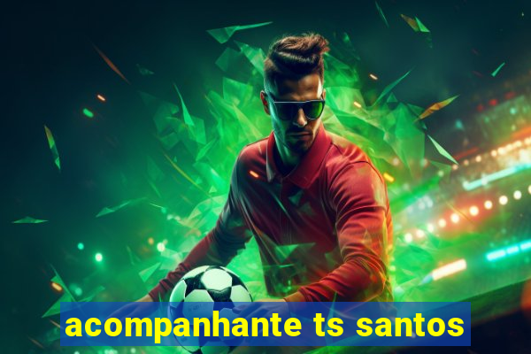 acompanhante ts santos